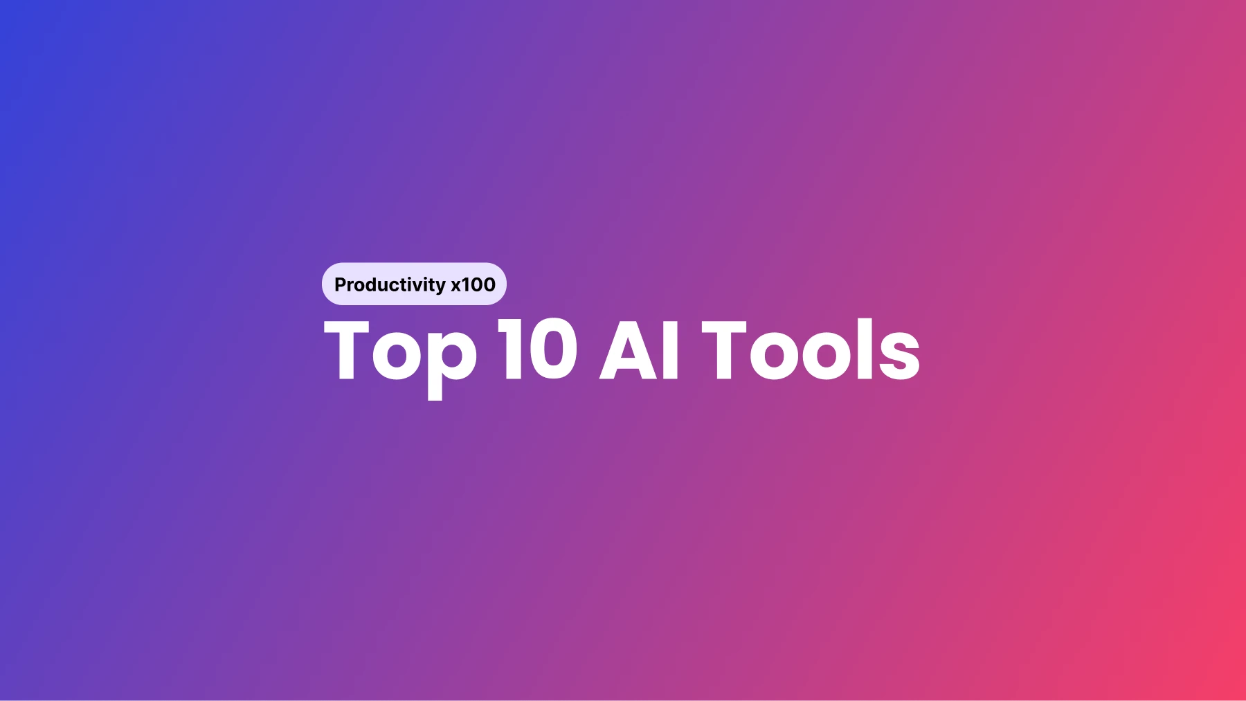 Top 10 AI Tools To Boost Your Productivity